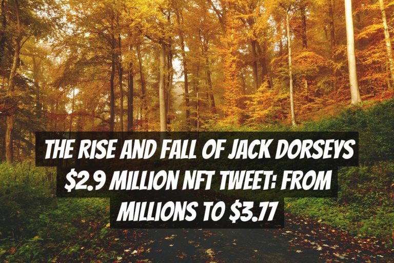 The Rise and Fall of Jack Dorseys $2.9 Million NFT Tweet: From Millions to $3.77