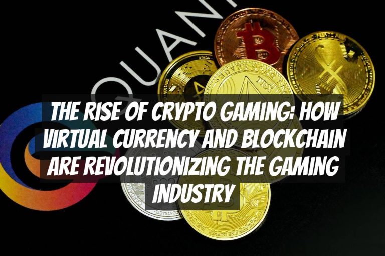 The Rise of Crypto Gaming: How Virtual Currency and Blockchain are Revolutionizing the Gaming Industry