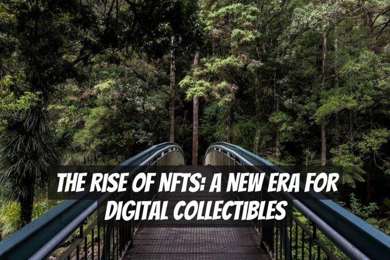 The Rise of NFTs: A New Era for Digital Collectibles