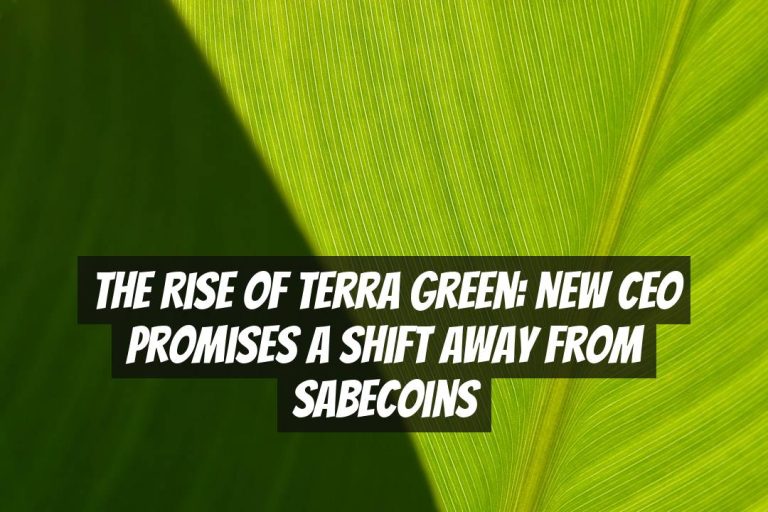 The Rise of Terra Green: New CEO Promises a Shift Away from Sabecoins