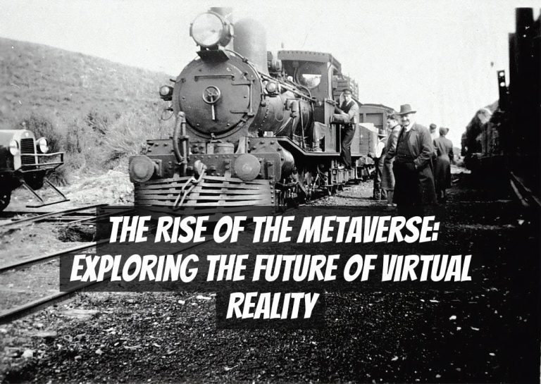 The Rise of the Metaverse: Exploring the Future of Virtual Reality