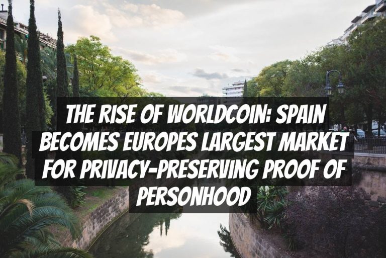 The Rise of Worldcoin: Spain Becomes Europes Largest Market for Privacy-Preserving Proof of Personhood