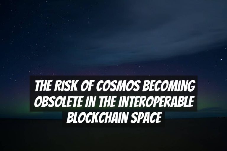 The Risk of Cosmos Becoming Obsolete in the Interoperable Blockchain Space