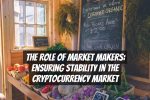 The Role of Market Makers: Ensuring Stability in the Cryptocurrency Market