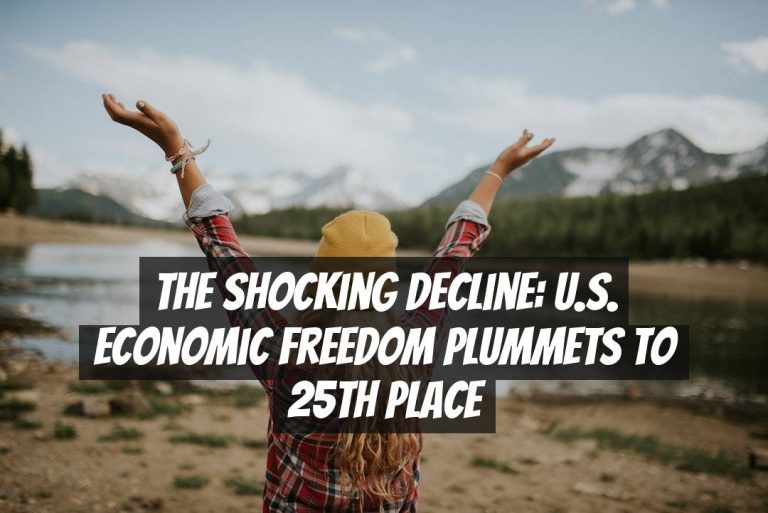 The Shocking Decline: U.S. Economic Freedom Plummets to 25th Place