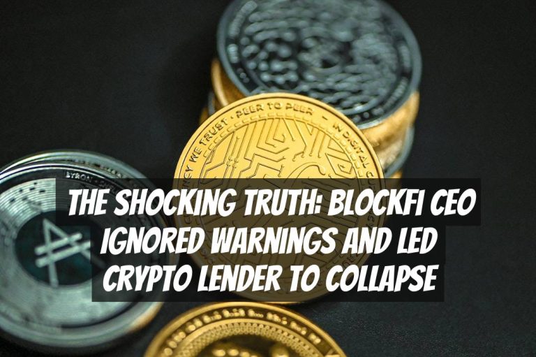 The Shocking Truth: BlockFi CEO Ignored Warnings and Led Crypto Lender to Collapse
