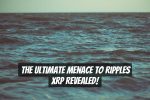 The Ultimate Menace to Ripples XRP Revealed!