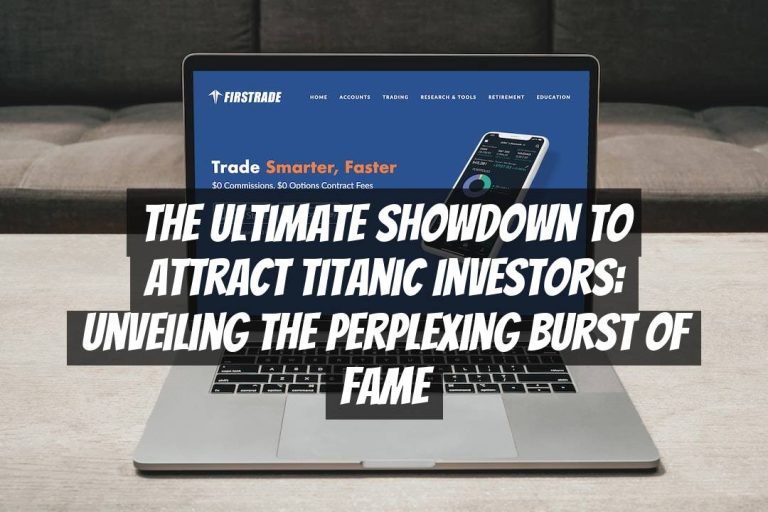 The Ultimate Showdown to Attract Titanic Investors: Unveiling the Perplexing Burst of Fame