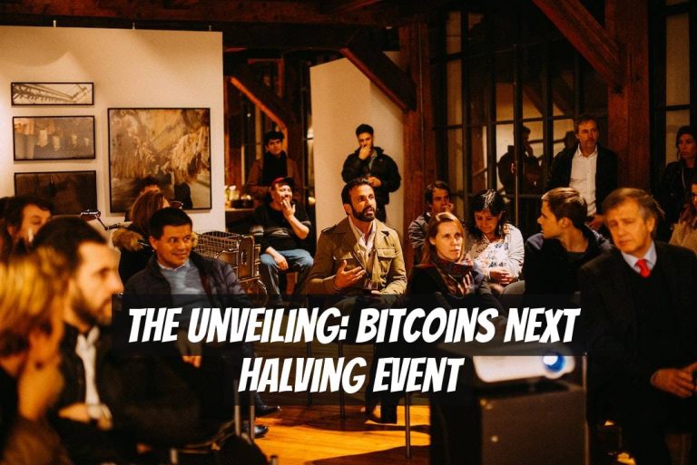 The Unveiling: Bitcoins Next Halving Event