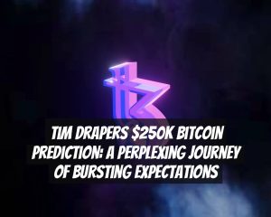 Tim Drapers $250K Bitcoin Prediction: A Perplexing Journey of Bursting Expectations