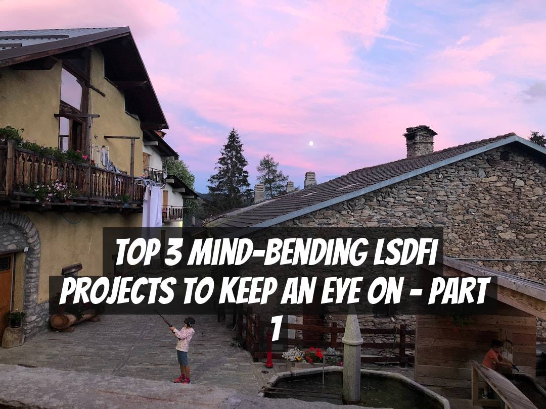 Top 3 Mind-Bending LSDfi Projects to Keep an Eye on – Part 1