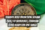 Traders Bold Prediction: Solana (SOL) to Skyrocket, Ethereum (ETH) Ready for Epic Surge