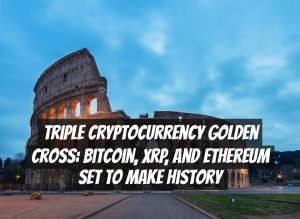 Triple Cryptocurrency Golden Cross: Bitcoin, XRP, and Ethereum Set to Make History