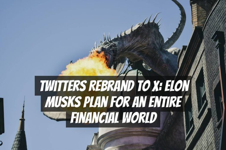 Twitters Rebrand to X: Elon Musks Plan for an Entire Financial World