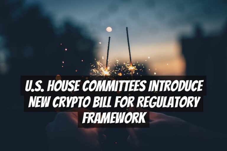 U.S. House Committees Introduce New Crypto Bill for Regulatory Framework