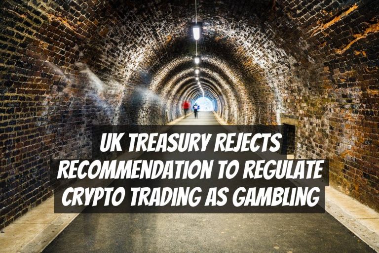 UK Treasury Rejects Recommendation to Regulate Crypto Trading as Gambling