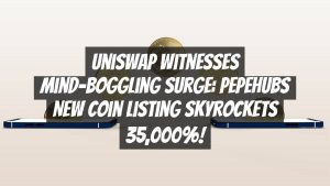 Uniswap witnesses mind-boggling surge: PepeHubs New Coin Listing skyrockets 35,000%!