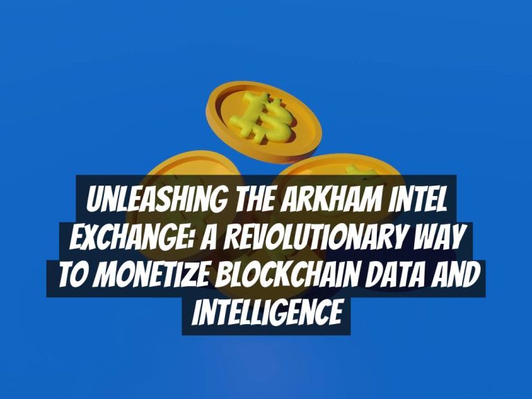 Unleashing the Arkham Intel Exchange: A Revolutionary Way to Monetize Blockchain Data and Intelligence