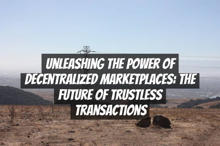 Unleashing the Power of Decentralized Marketplaces: The Future of Trustless Transactions