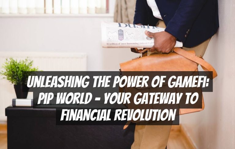 Unleashing the Power of GameFi: PiP World – Your Gateway to Financial Revolution