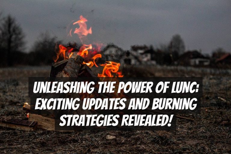 Unleashing the Power of LUNC: Exciting Updates and Burning Strategies Revealed!