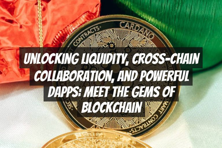 Unlocking Liquidity, Cross-Chain Collaboration, and Powerful DApps: Meet the Gems of Blockchain