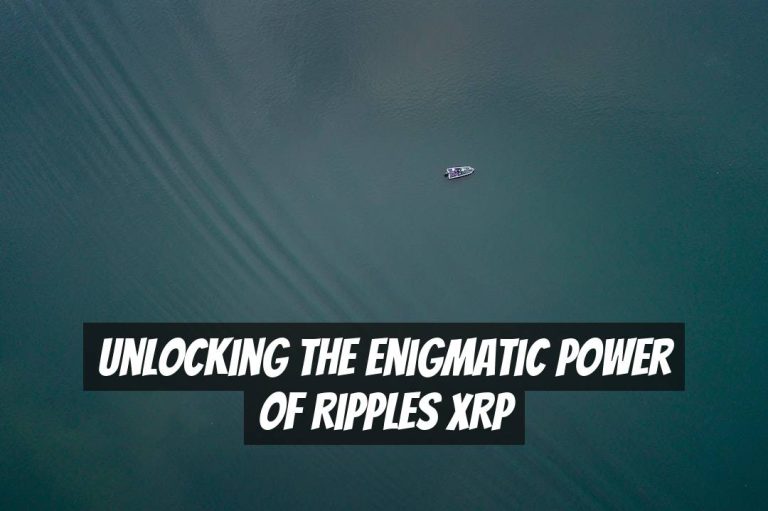 Unlocking the Enigmatic Power of Ripples XRP
