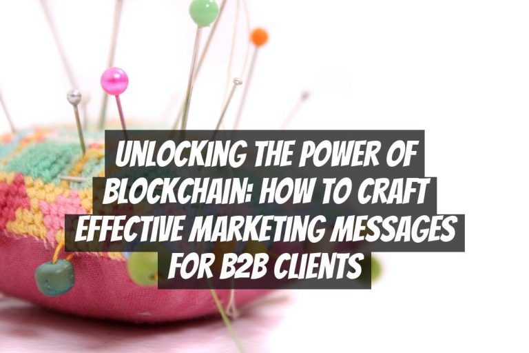 Unlocking the Power of Blockchain: How to Craft Effective Marketing Messages for B2B Clients