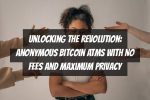 Unlocking the Revolution: Anonymous Bitcoin ATMs with No Fees and Maximum Privacy