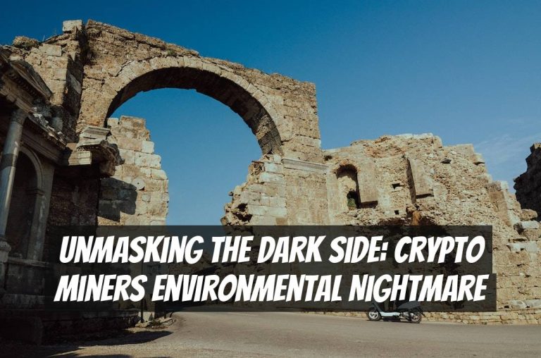 Unmasking the Dark Side: Crypto Miners Environmental Nightmare