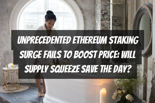 Unprecedented Ethereum Staking Surge Fails to Boost Price: Will Supply Squeeze Save the Day?