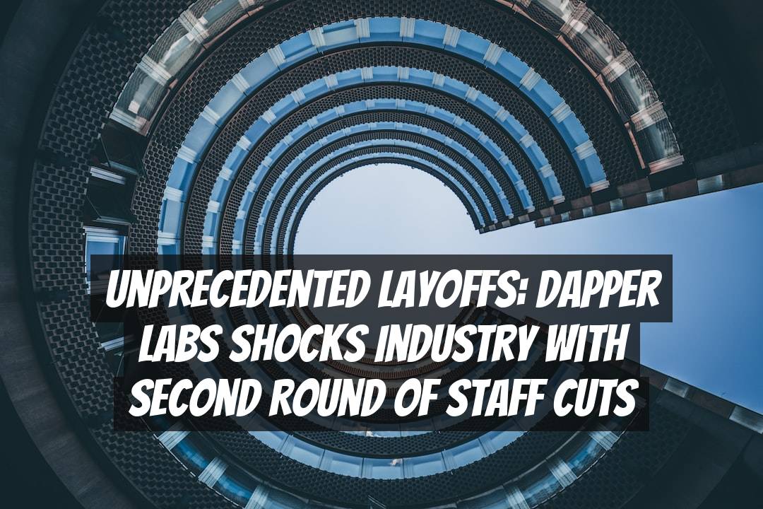 Unprecedented Layoffs: Dapper Labs Shocks Industry with Second Round of Staff Cuts
