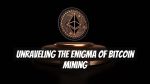 Unraveling the Enigma of Bitcoin Mining