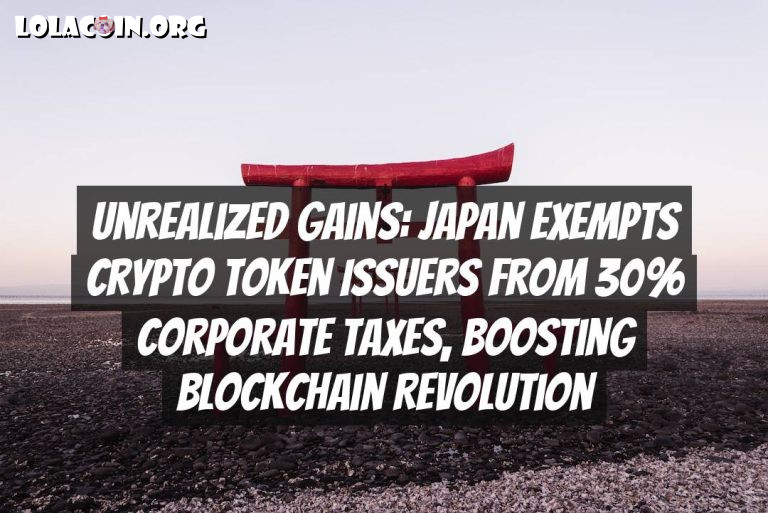 Unrealized Gains: Japan Exempts Crypto Token Issuers from 30% Corporate Taxes, Boosting Blockchain Revolution