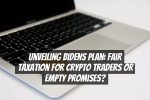 Unveiling Bidens Plan: Fair Taxation for Crypto Traders or Empty Promises?