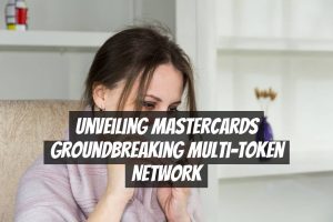 Unveiling Mastercards Groundbreaking Multi-Token Network