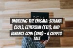 Unveiling the Enigma: Solana (SOL), Ethereum (ETH), and Binance Coin (BNB) – A Crypto Tale