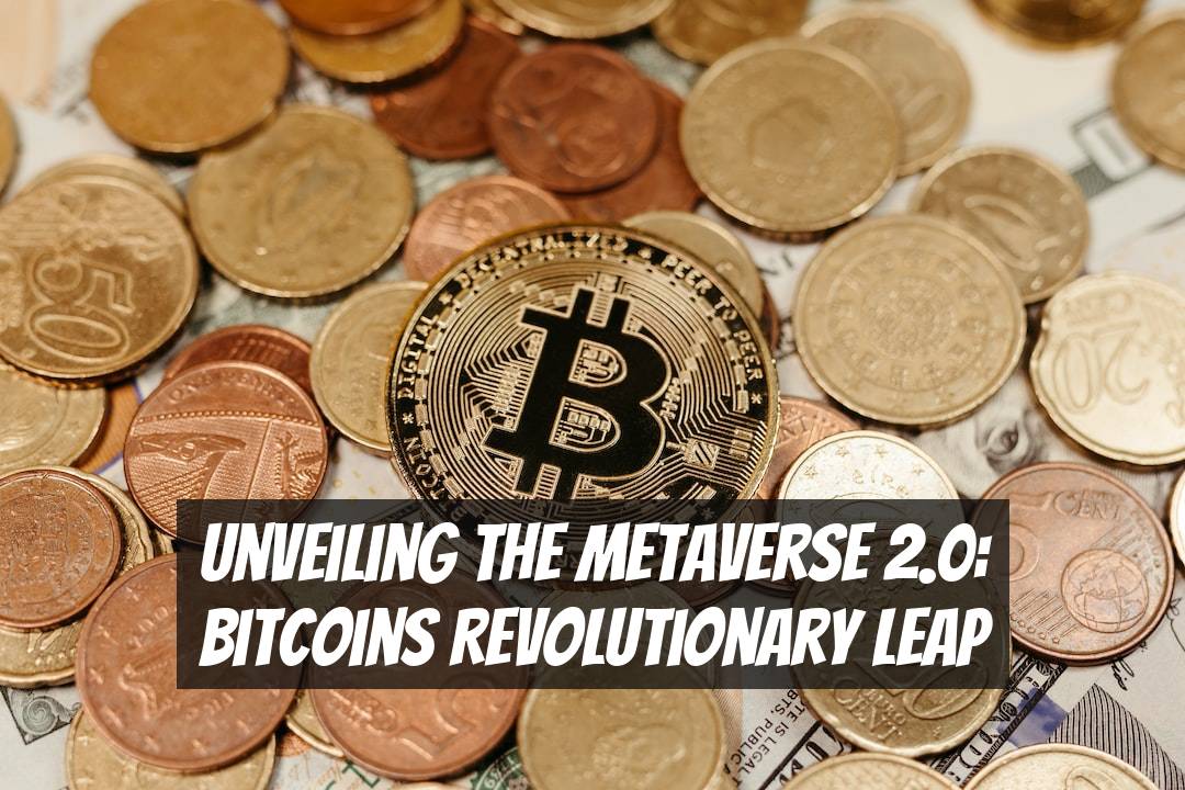 Unveiling the Metaverse 2.0: Bitcoins Revolutionary Leap