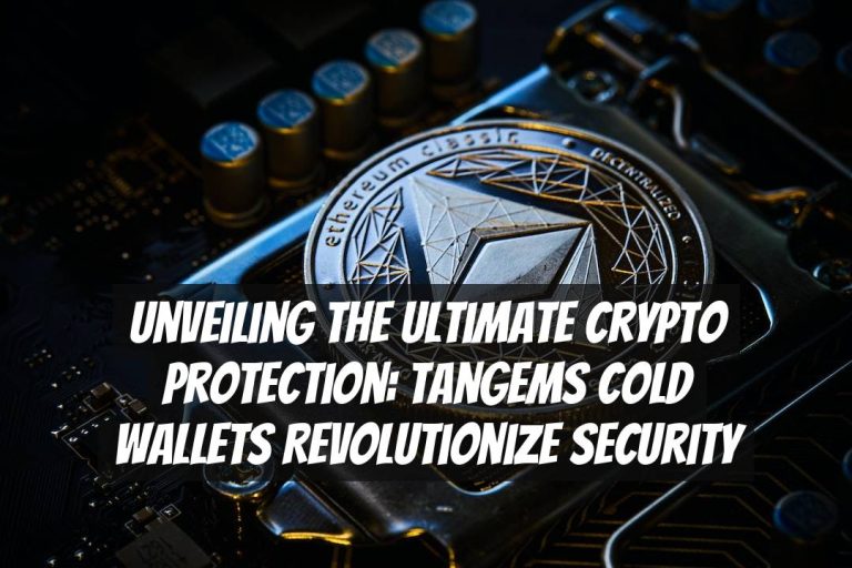 Unveiling the Ultimate Crypto Protection: Tangems Cold Wallets Revolutionize Security