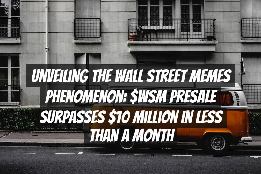 Unveiling the Wall Street Memes Phenomenon: $WSM Presale Surpasses  Million in Less Than a Month