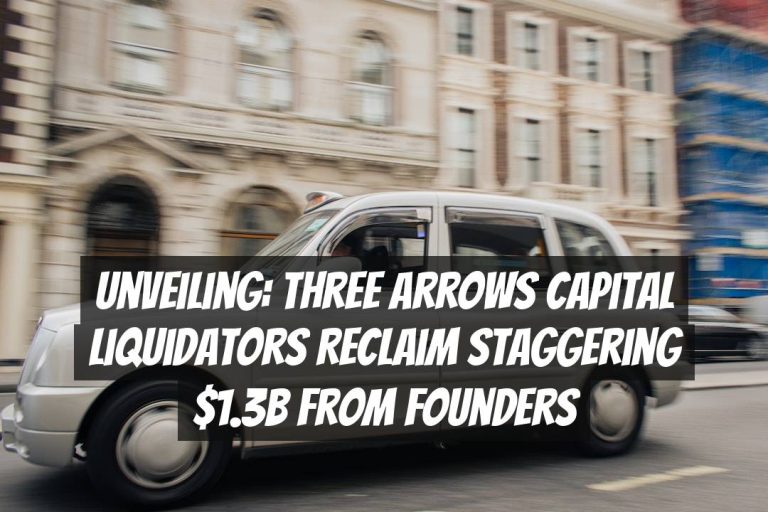 Unveiling: Three Arrows Capital Liquidators Reclaim Staggering $1.3B From Founders