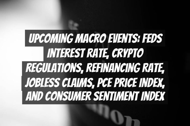 Upcoming Macro Events: Feds Interest Rate, Crypto Regulations, Refinancing Rate, Jobless Claims, PCE Price Index, and Consumer Sentiment Index