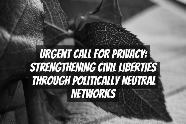 Urgent Call for Privacy: Strengthening Civil Liberties through Politically Neutral Networks