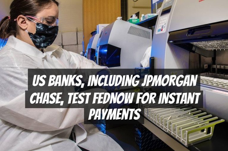 US Banks, Including JPMorgan Chase, Test FedNow for Instant Payments