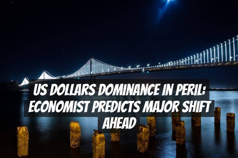 US Dollars Dominance in Peril: Economist Predicts Major Shift Ahead