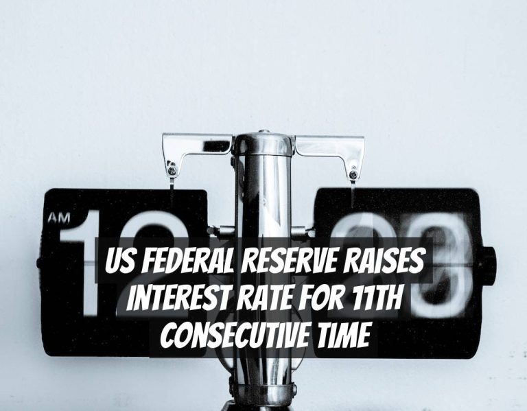 US Federal Reserve Raises Interest Rate for 11th Consecutive Time