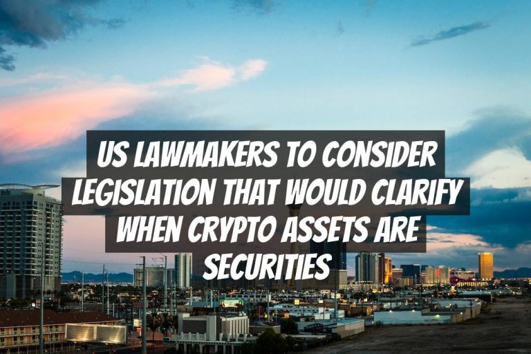 US Lawmakers To Consider Legislation That Would Clarify When Crypto Assets Are Securities