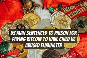 US Man Sentenced to Prison for Paying Bitcoin to Have Child He Abused Eliminated