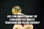 USD Coin: Understanding the Stablecoin that Bridges Traditional and Digital Currency