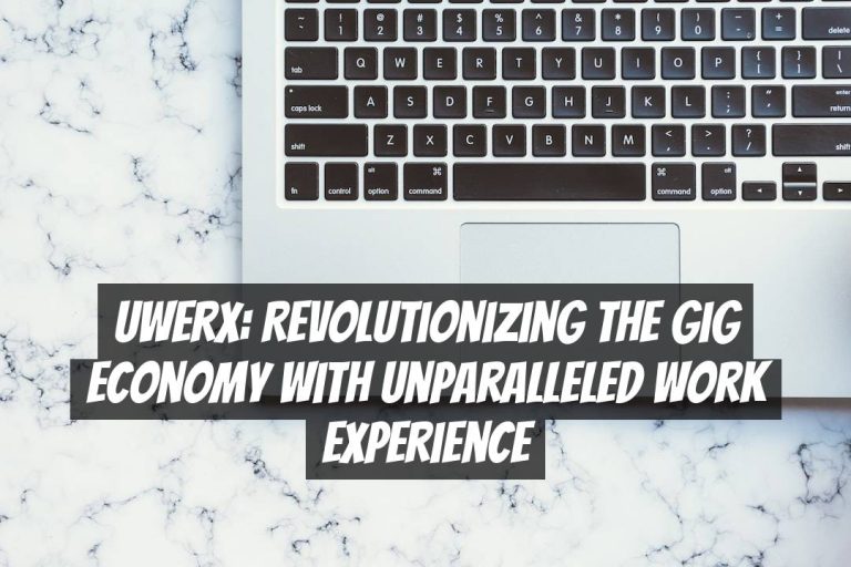 Uwerx: Revolutionizing the Gig Economy with Unparalleled Work Experience